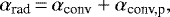 \begin{equation*}\alpha_{\text{rad}}\,{=}\,\alpha_{\text{conv}} &#x002B; \alpha_{\text{conv,p}},\end{equation*}