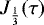 $ J_{\frac{1}{3}} (\tau)$