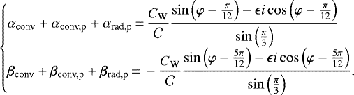 \begin{equation*}\begin{cases}\displaystyle\alpha_{\text{conv}} &#x002B; \alpha_{\text{conv,p}} &#x002B; \alpha_{\text{rad,p}}\,{=}\, \frac{C_{\textrm{W}}}{\mathcal{C}}\frac{\sin\left(\varphi-\frac{\pi}{12}\right)-\epsilon i\cos\left(\varphi-\frac{\pi}{12}\right)}{\sin\left(\frac{\pi}{3}\right)}\\\displaystyle\beta_{\text{conv}}&#x002B;\beta_{\text{conv,p}}&#x002B;\beta_{\text{rad,p}}\,{=}\, -\frac{C_{\textrm{W}}}{\mathcal{C}}\frac{\sin\left(\varphi-\frac{5\pi}{12}\right)-\epsilon i\cos\left(\varphi-\frac{5\pi}{12}\right)}{\sin\left(\frac{\pi}{3}\right)}.\end{cases}\end{equation*}