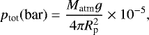 \begin{equation*} p_{\textrm{tot}}(\textrm{bar})=\frac{M_{\textrm{atm}}g}{4\pi R_{\textrm{p}}^2} \times 10^{-5}, \end{equation*}