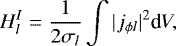 \begin{equation*} H^I_l = \frac{1}{2 \sigma_l} \int |j_{\phi l}|^2 \textrm{d}V,\end{equation*}
