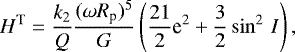 \begin{equation*} H^{\textrm{T}} = \frac{k_2}{Q} \frac{(\omega R_{\textrm{p}})^5}{G} \left(\frac{21}{2}\textrm{e}^2 + \frac{3}{2}\sin^2\,I \right),\end{equation*}