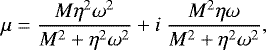 \begin{equation*} \mu = \frac{M \eta^2 \omega^2}{M^2 + \eta^2\omega^2} + i\ \frac{M^2 \eta \omega}{M^2 + \eta^2\omega^2}, \end{equation*}