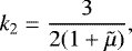 \begin{equation*} k_2 = \frac{3}{2(1+\tilde{\mu})}, \end{equation*}