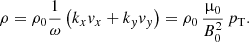 $$ \begin{aligned}&\rho = \rho _0 \frac{1}{\omega }\left(k_x { v}_x+k_{ y} { v}_{ y}\right) = \rho _0\, \frac{\upmu _0}{B^2_0}\,p_{\rm T}. \end{aligned} $$