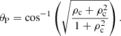 $$ \begin{aligned} \theta _{\rm P}=\mathrm{cos^{-1}} \left(\sqrt{\frac{\rho _{\rm c}+\rho ^2_{\rm c}}{1+\rho ^2_{\rm c}}}\right). \end{aligned} $$