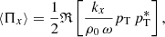 $$ \begin{aligned} \langle {\Pi _x}\rangle =\frac{1}{2} \mathfrak{R} \left[\frac{k_x}{\rho _0\, \omega } p_{\rm T} \, p_{\rm T}^* \right], \end{aligned} $$