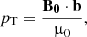 $$ \begin{aligned} p_{\rm T}=\frac{\mathbf{B}_\mathbf{0}\cdot \mathbf{b}}{\upmu _0}, \end{aligned} $$