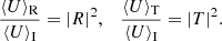 $$ \begin{aligned} \frac{\langle {U}\rangle _{\rm R}}{\langle {U}\rangle _{\rm I}}=|R|^2, \quad \frac{\langle {U}\rangle _{\rm T}}{\langle {U}\rangle _{\rm I}}=|T|^2. \end{aligned} $$