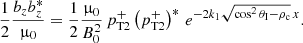 $$ \begin{aligned} \frac{1}{2}\frac{b_z b^*_z}{\upmu _0}=\frac{1}{2}\frac{\upmu _0}{B^2_0} \,p^+_{\rm T2} \left({p^+_{\rm T2}}\right)^* \, e^{-2 k_1 \sqrt{\cos ^2 \theta _{\rm I}-\rho _{\rm c}}\,x}. \end{aligned} $$