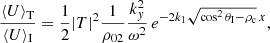 $$ \begin{aligned} \frac{\langle {U}\rangle _{\rm T}}{\langle {U}\rangle _{\rm I}}=\frac{1}{2}|T|^2\frac{1}{\rho _{02}}\frac{k^2_{ y}}{\omega ^2}\,e^{-2 k_1 \sqrt{\cos ^2 \theta _{\rm I}-\rho _{\rm c}}\,x}, \end{aligned} $$