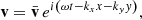 $$ \begin{aligned} \mathbf{v}={\bar{\mathbf{v}}}\,e^{i\left(\omega t- k_x x-k_{ y} { y}\right)}, \end{aligned} $$