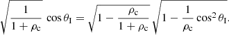 $$ \begin{aligned} \sqrt{\frac{1}{1+\rho _{\rm c}}}\, \cos \theta _{\rm I}= \sqrt{1-\frac{\rho _{\rm c}}{1+\rho _{\rm c}}}\, \sqrt{1-\frac{1}{\rho _{\rm c}} \cos ^2\theta _{\rm I}}. \end{aligned} $$