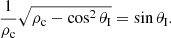 $$ \begin{aligned} \frac{1}{\rho _{\rm c}}\sqrt{\rho _{\rm c}-\cos ^2\theta _{\rm I}}=\sin \theta _{\rm I}. \end{aligned} $$