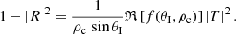 $$ \begin{aligned} 1-\left|R\right|^2=\frac{1}{\rho _{\rm c}\, \sin \theta _{\rm I}}\mathfrak{R} \left[f(\theta _{\rm I},\rho _{\rm c})\right] \left|T\right|^2. \end{aligned} $$