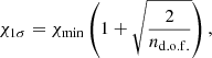 $$ \begin{aligned} \chi _{1\sigma } = \chi _\mathrm{min} \left(1 + \sqrt{\frac{2}{n_\mathrm{d.o.f.} }}\right), \end{aligned} $$
