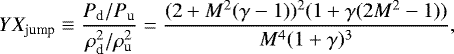 \begin{eqnarray*} YX_{\textrm{jump}}\equiv\frac{P_{\textrm{d}}/P_{\textrm{u}}}{\rho_{\textrm{d}}^2/\rho_{\textrm{u}}^2}=\frac{(2+M^2(\gamma-1))^2(1+\gamma(2M^2-1))}{M^4(1+\gamma)^3}, \end{eqnarray*}