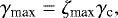 \begin{eqnarray*} \gamma_{\textrm{max}}=\zeta_{\textrm{max}}\gamma_{\textrm{c}}, \end{eqnarray*}