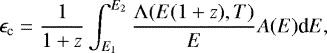\begin{eqnarray*} \epsilon_{\textrm{c}}=\frac{1}{1+z}\int_{E_1}^{E_2} \frac{\Lambda(E(1+z),T)}{E } A(E) \textrm{d}E, \end{eqnarray*}