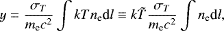 \begin{eqnarray*} y = \frac{\sigma_T}{m_{\textrm{e}}c^2}\int kT n_{\textrm{e}} \textrm{d}l\equiv k\tilde{T} \frac{\sigma_T}{m_{\textrm{e}}c^2}\int n_{\textrm{e}} \textrm{d}l, \end{eqnarray*}