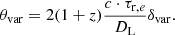 $$ \begin{aligned} \theta _{\rm var} = 2(1+z)\frac{c\cdot \tau _{\mathrm{r},e}}{D_{\rm L}}\delta _{\rm var}. \end{aligned} $$