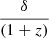 $ \frac{\delta}{(1+z)} $