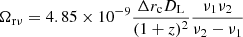 $$ \begin{aligned} \Omega _{\rm r\nu } = 4.85\times 10^{-9} \frac{\Delta r_{\rm c}D_{\rm L}}{(1+z)^2}\frac{\nu _1 \nu _2}{\nu _2 - \nu _1} \end{aligned} $$