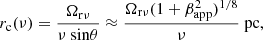 $$ \begin{aligned} r_{\rm c}(\nu ) = \frac{\Omega _{\rm r\nu }}{\nu \ \mathrm{sin}\theta } \approx \frac{\Omega _{\rm r\nu } (1+\beta _{\rm app}^2)^{1/8}}{\nu }\ \mathrm{pc}, \end{aligned} $$