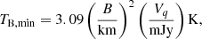 $$ T_{\rm B,min} = 3.09\left(\frac{B}{\mathrm{km}}\right)^2 \left(\frac{V_q}{\mathrm{mJy}}\right) \mathrm{K}, $$