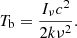 $$ \begin{aligned} T_{\rm b} = \frac{I_\nu c^2}{2k\nu ^2}. \end{aligned} $$