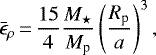 \begin{equation*} \bar{\epsilon}_{\rho}\,{=}\,\frac{15}{4} \frac{M_{\star}}{M_{\textrm{p}}} \left(\frac{R_{\textrm{p}}}{a}\right)^3,\end{equation*}