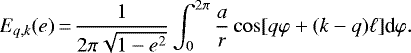 \begin{equation*} E_{q,k} (e)\,{=}\,\frac{1}{2\pi \sqrt{1-e^2}} \int_{0}^{2\pi} \frac{a}{r} \cos [q\varphi + (k-q) \ell] \textrm{d}\varphi .\end{equation*}