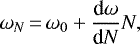 \begin{equation*} \omega _N\,{=}\,\omega _0 + \frac{\textrm{d}\omega}{\textrm{d}N} N, \end{equation*}