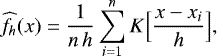 $\displaystyle {\widehat {f}}_{h}(x) = \frac{1}{n \, h} \sum _{i = 1}^{n} K \Big[ \frac{x - x_{i}}{h} \Big], \hfill (6) $