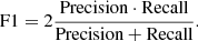 $$ \begin{aligned} \text{F1} = 2 \dfrac{\text{Precision} \cdot \text{Recall}}{\text{Precision} + \text{Recall}}. \end{aligned} $$