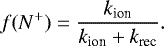 \begin{equation*}f(N^+) = \frac{k_{\textrm{ion}}}{k_{\textrm{ion}}+k_{\textrm{rec}}}.\end{equation*}