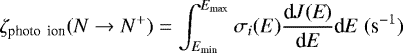 \begin{equation*}\zeta_{\textrm{photo\, ion}}(N \rightarrow N^+) = \int_{E_{\textrm{min}}}^{E_{\textrm{max}}} \sigma_i(E) \frac{\textrm{d}{J}(\textit{E})}{\textrm{d}\textit{E}} {\textrm{d}\textit{E}}\,\, {(\textrm{s}^{-1})}\,\,\end{equation*}