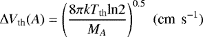\begin{equation*}\Delta V_{\textrm{th}}(A) = \left(\frac{8\pi kT_{\textrm{th}} \textrm{ln}2}{M_A}\right)^{0.5}\,\, {(\textrm{cm\, s}^{-1})}\,\end{equation*}