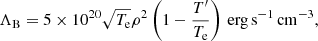 $$ \begin{aligned} \Lambda _\mathrm{B} =5\times 10^{20} \sqrt{T_\mathrm{e} } \rho ^2\left(1 -\frac{T^\prime }{T_\mathrm{e} }\right) \, \mathrm{erg} \,\mathrm{s} ^{-1}\,\mathrm{cm} ^{-3}, \end{aligned} $$