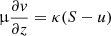 $$ \begin{aligned}&\upmu \frac{\partial v}{\partial z} = \kappa (S - u) \end{aligned} $$