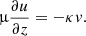 $$ \begin{aligned}&\upmu \frac{\partial u}{\partial z} = - \kappa v . \end{aligned} $$