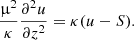 $$ \begin{aligned} \frac{\upmu ^2}{\kappa }\frac{\partial ^2 u}{\partial z^2} = \kappa (u-S). \end{aligned} $$
