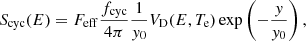 $$ \begin{aligned} S_{\rm cyc}(E) = F_\mathrm{eff} \frac{f_{\mathrm{cyc}}}{4\pi } \frac{1}{y_0} V_{\mathrm{D} }(E, T_{\mathrm{e} })\exp \left(-\frac{y}{y_0}\right), \end{aligned} $$