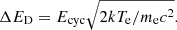 $$ \begin{aligned} \Delta E_{\mathrm{D} }=E_{\mathrm{cyc}}\sqrt{2kT_{\mathrm{e} }/m_{\mathrm{e} }c^2}. \end{aligned} $$