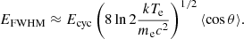$$ \begin{aligned} E_\mathrm{FWHM} \approx E_{\rm cyc} \left( 8\ln 2 \frac{kT_\mathrm{e} }{m_\mathrm{e} c^2}\right)^{1/2}\langle \cos {\theta }\rangle . \end{aligned} $$