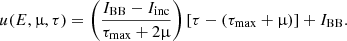 $$ \begin{aligned} u(E,\upmu ,\tau ) = \left( \frac{I_\mathrm{BB} - I_\mathrm{inc} }{\tau _{\rm max} + 2\upmu }\right) \left[ \tau - (\tau _\mathrm{max} + \upmu )\right] + I_\mathrm{BB} . \end{aligned} $$