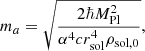 $$ \begin{aligned} m_{a} = \sqrt{\frac{2 \hbar M_\mathrm{Pl} ^2}{\alpha ^4 c r_\mathrm{sol} ^4 \rho _{\mathrm{sol} ,0}}}, \end{aligned} $$