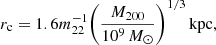 $$ \begin{aligned} r_\mathrm{c} = 1.6m_{22}^{-1} \Biggl (\frac{M_{200}}{10^9\,M_\odot }\Biggr )^{1/3}\,\mathrm{kpc} ,\end{aligned} $$