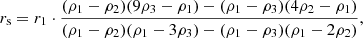 $$ \begin{aligned}&r_\mathrm{s} = r_1 \cdot \frac{(\rho _1-\rho _2)(9\rho _3-\rho _1)-(\rho _1-\rho _3)(4\rho _2-\rho _1)}{(\rho _1-\rho _2)(\rho _1-3\rho _3)-(\rho _1-\rho _3)(\rho _1-2\rho _2)}, \end{aligned} $$