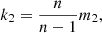 $$ \begin{aligned}&k_2 = \frac{n}{n-1} m_2, \end{aligned} $$